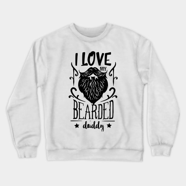 I love my bearded daddy, Black Crewneck Sweatshirt by unique_design76